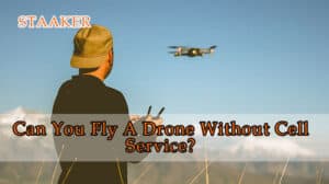 Can You Fly A Drone Without Cell Service
