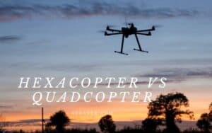 Differences Between Hexacopter Vs Quadcopter 2022