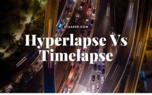 Hyperlapse Vs Timelapse What’s The Difference