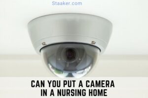 Can You Put A Camera In A Nursing Home Top Full Guide 2022