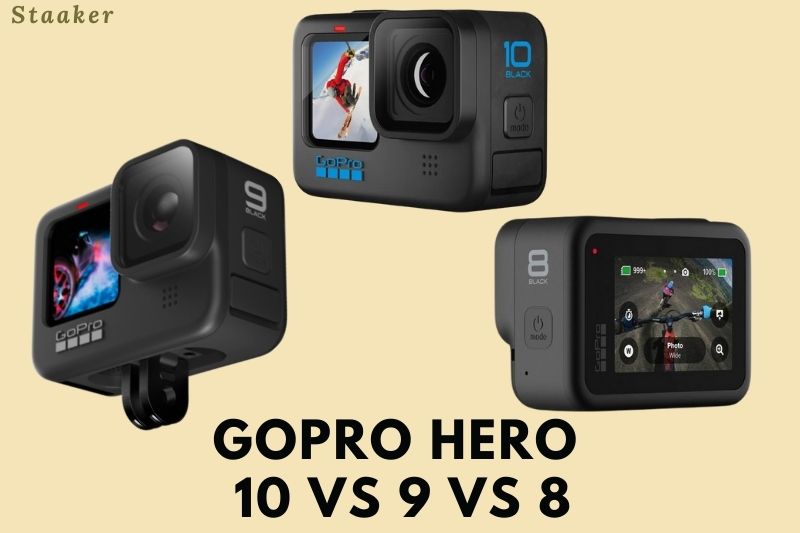 Gopro Hero 10 Vs 9 Vs 8 Which Is Better 2022