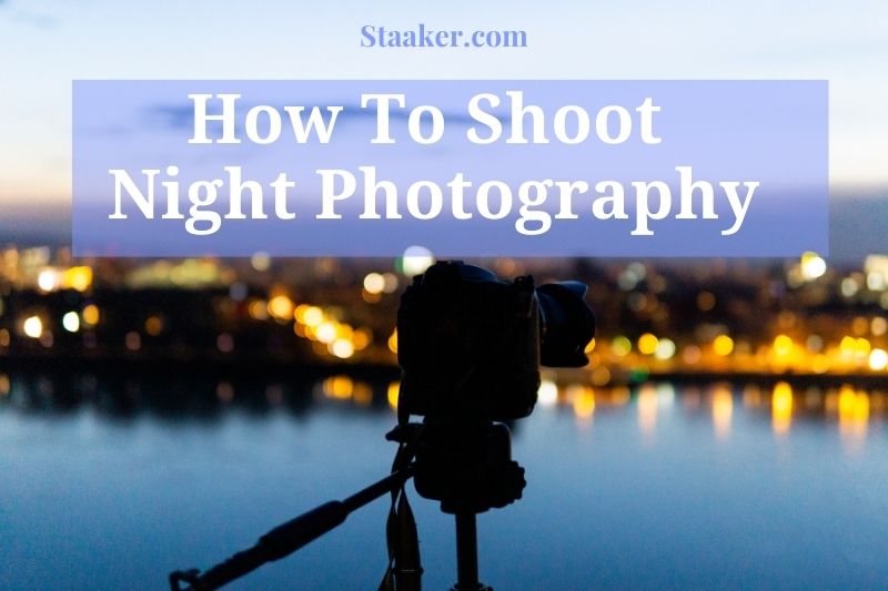 How To Shoot Night Photography Top Full Instruction 2022