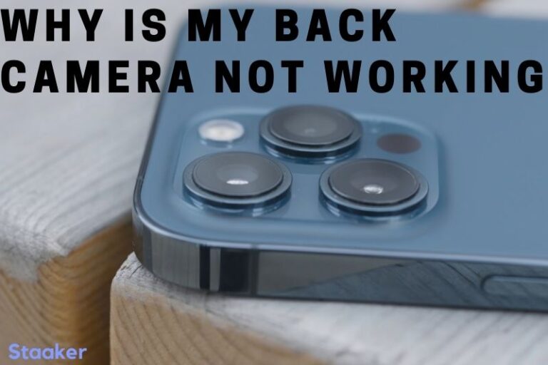 Why Is My Back Camera Not Working Top Full Guide 2022 Staaker