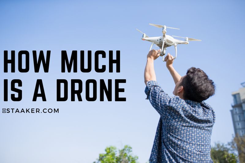 How Much Is A Drone 2022: Top Full Guide 2022