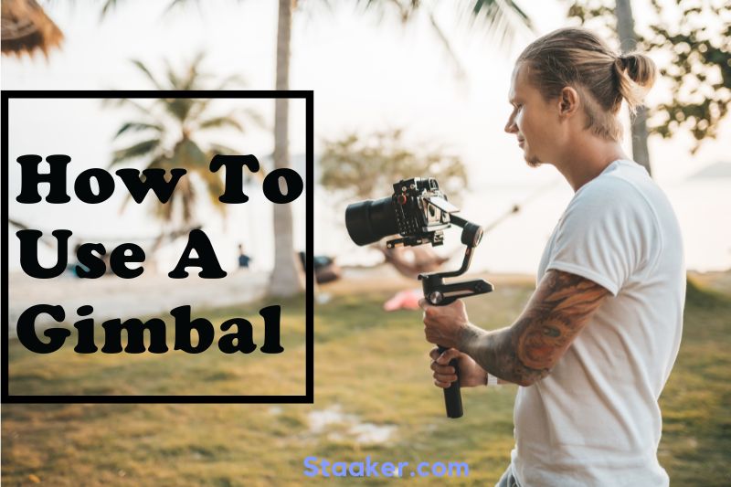 How To Use A Gimbal Top Full Guide 2022