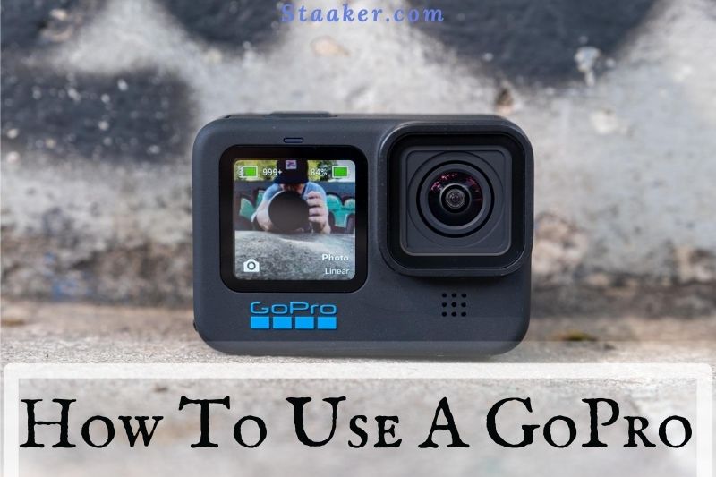 How To Use A GoPro For Beginners The Ultimate Guide 2022
