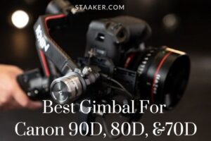 Best Gimbal For Canon 90D, Canon 80D & Canon 70D Top Brands Review
