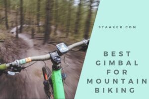 Best Gimbal For Mountain Biking Reviewed 2022 Which One Should You Buy