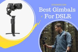 Best Gimbals For DSLR, Mirrorless, Or Cinema Camera 2022 Top Brands Review